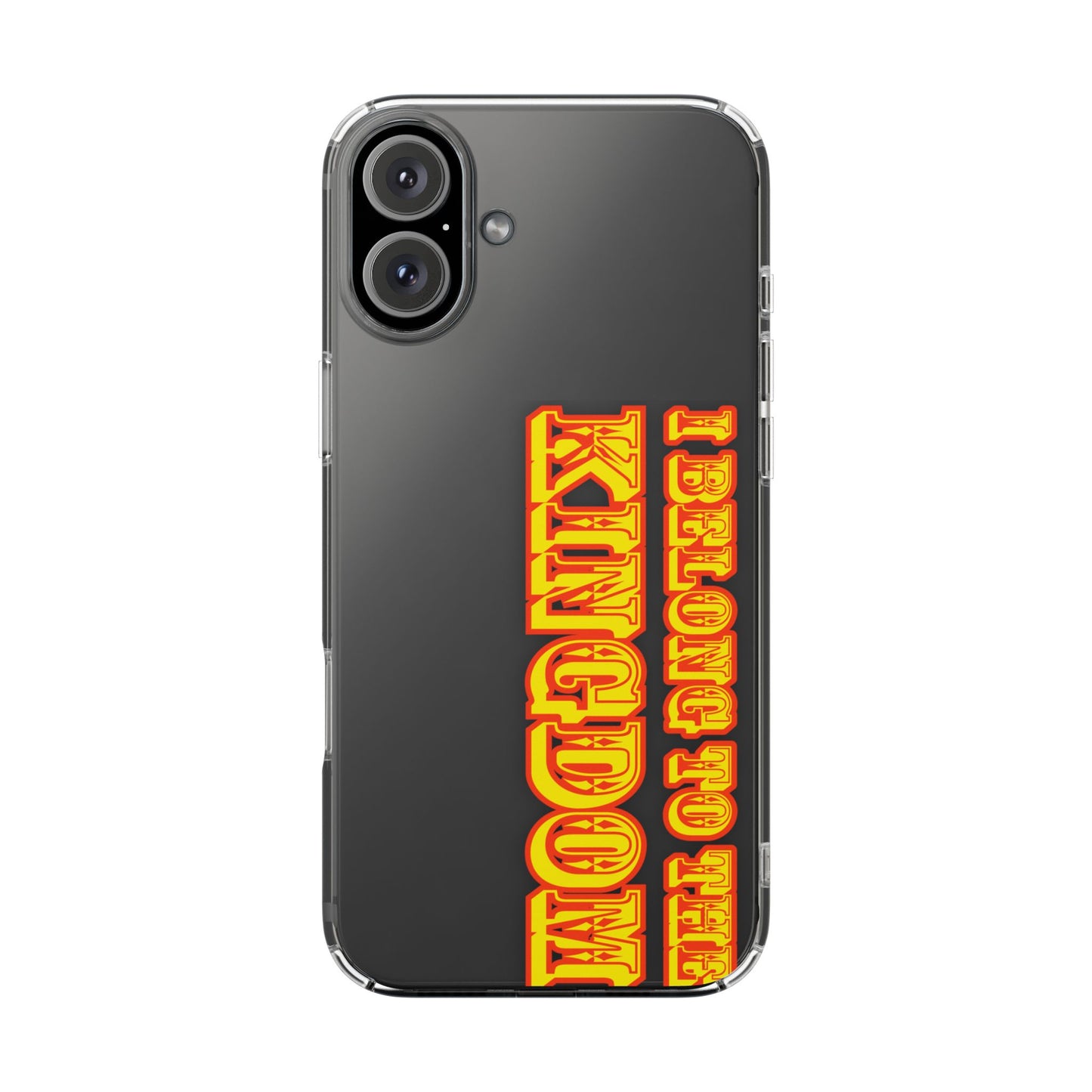 I Belong to the Kingdom Clear Phone Case