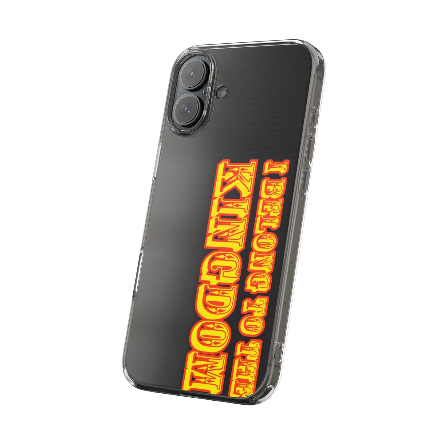 I Belong to the Kingdom Clear Phone Case
