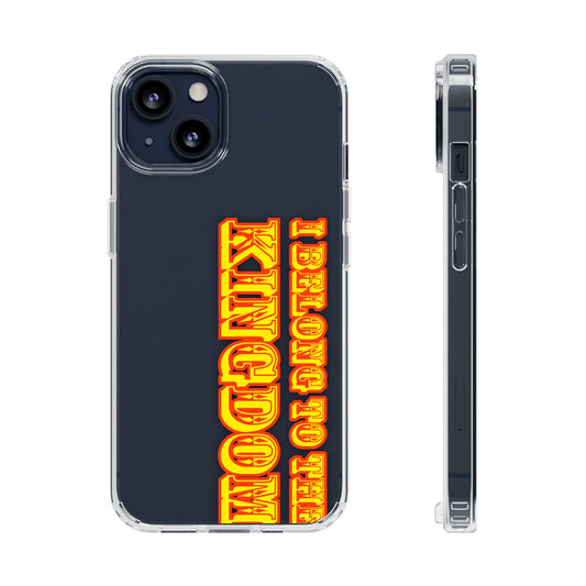 I Belong to the Kingdom Clear Phone Case