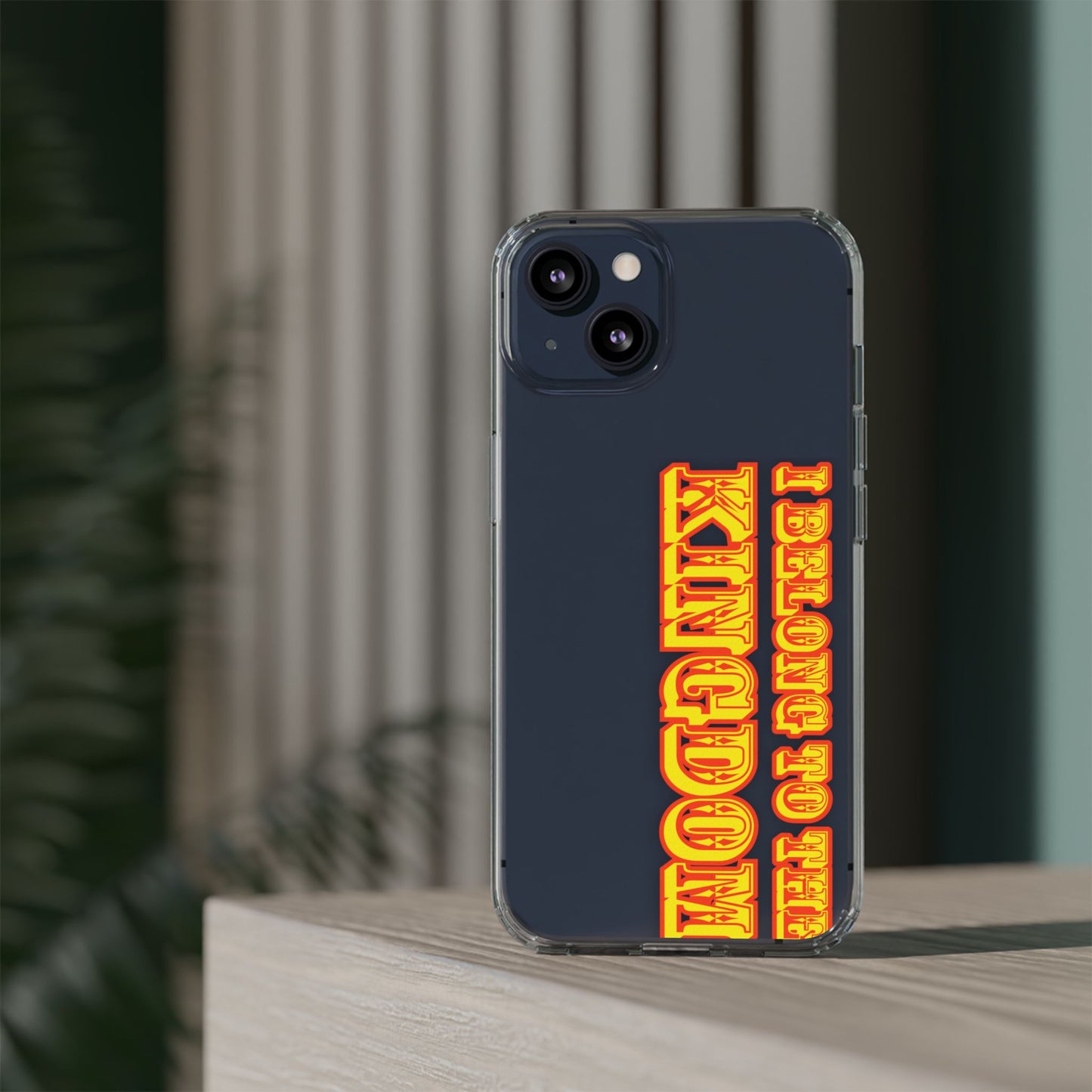 I Belong to the Kingdom Clear Phone Case