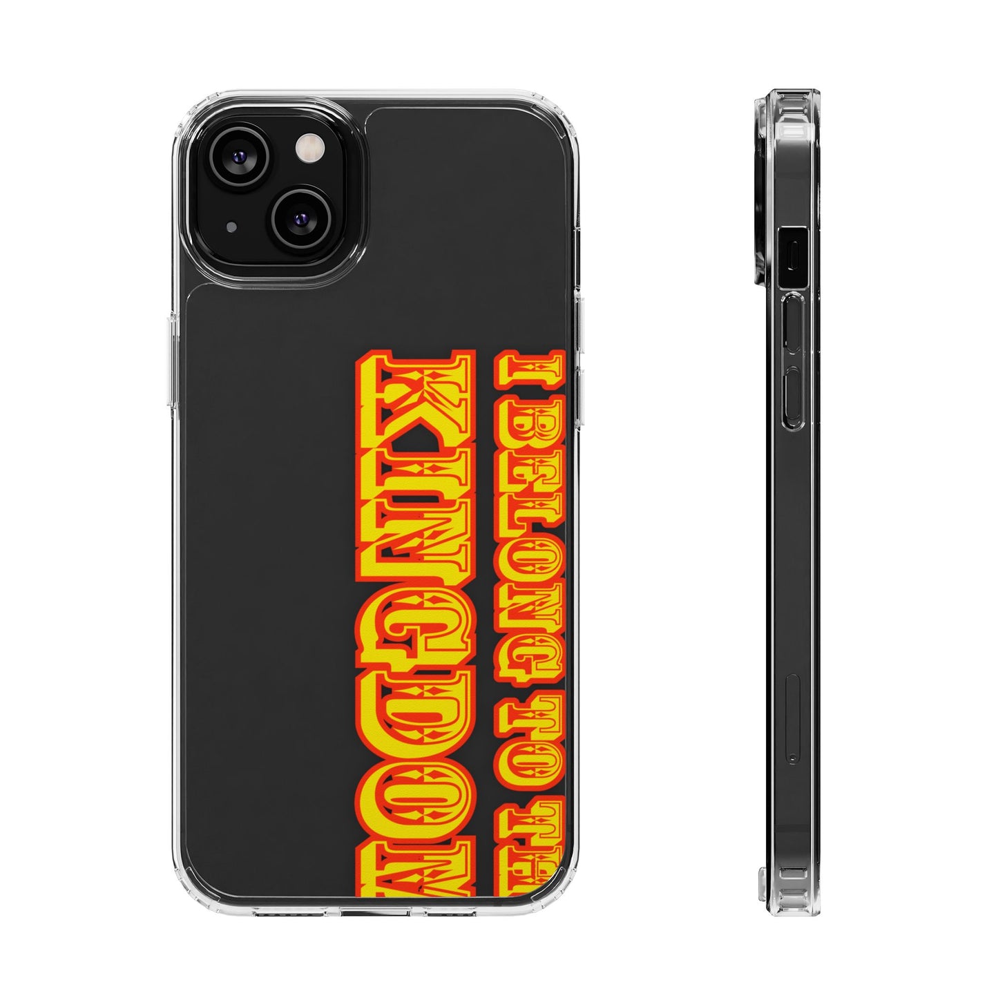 I Belong to the Kingdom Clear Phone Case