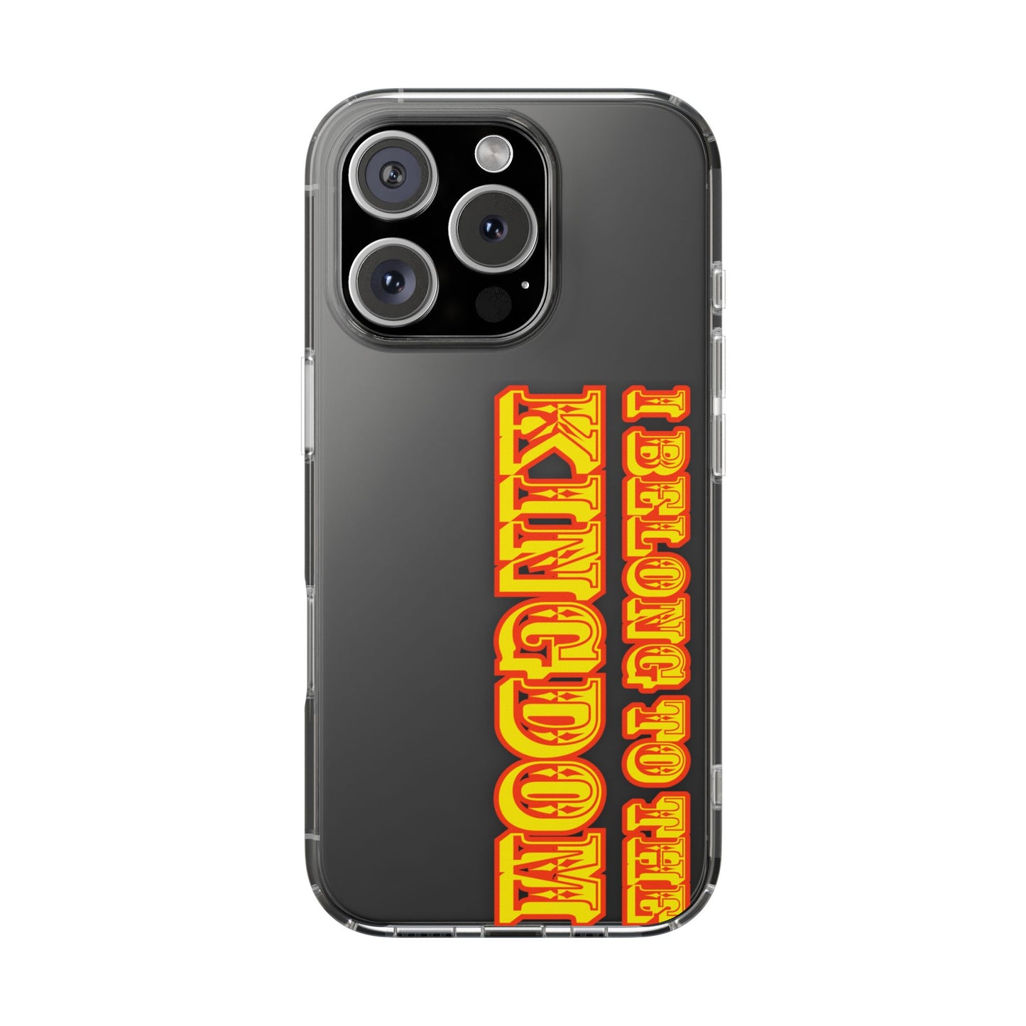 I Belong to the Kingdom Clear Phone Case