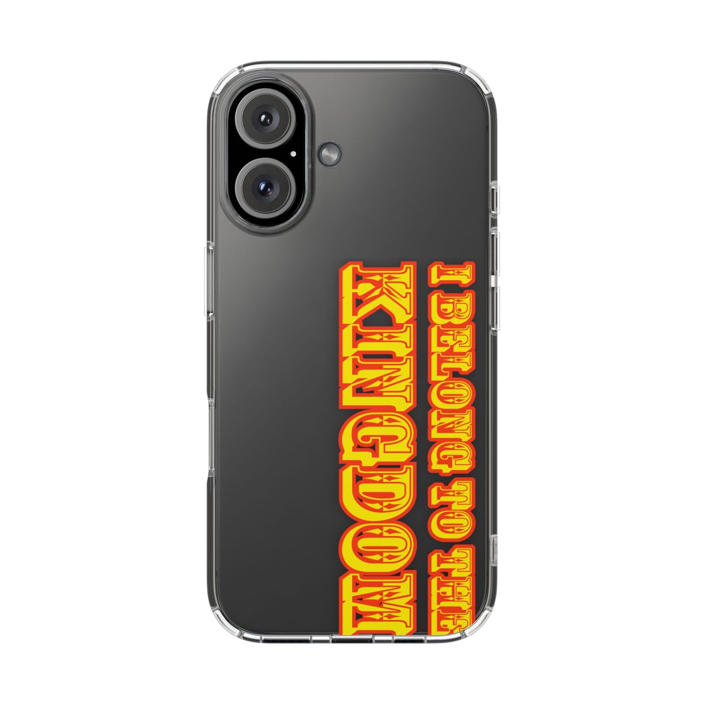 I Belong to the Kingdom Clear Phone Case