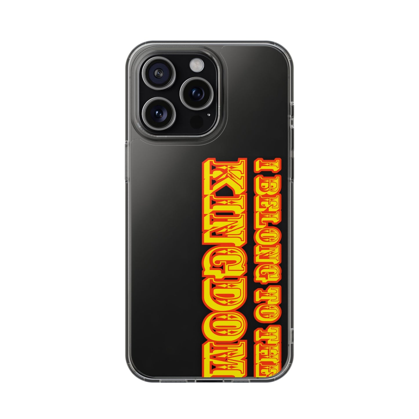 I Belong to the Kingdom Clear Phone Case