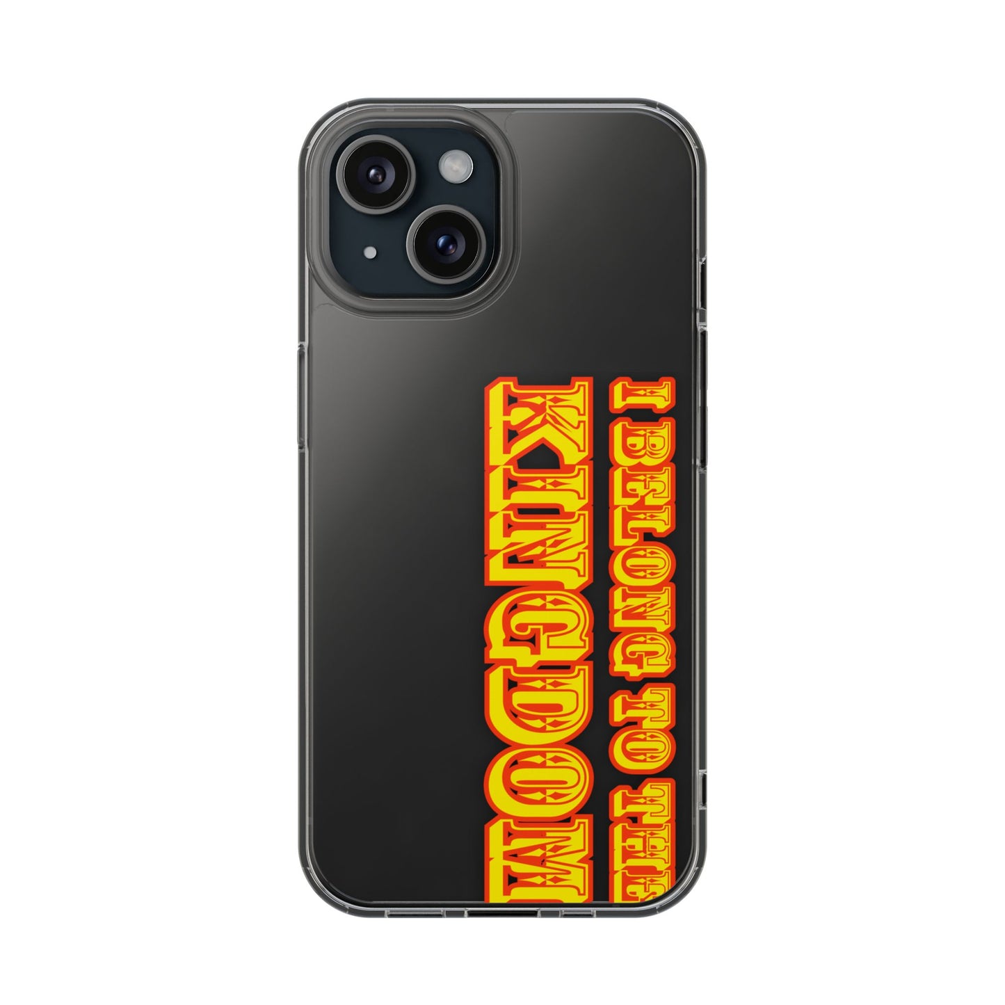 I Belong to the Kingdom Clear Phone Case