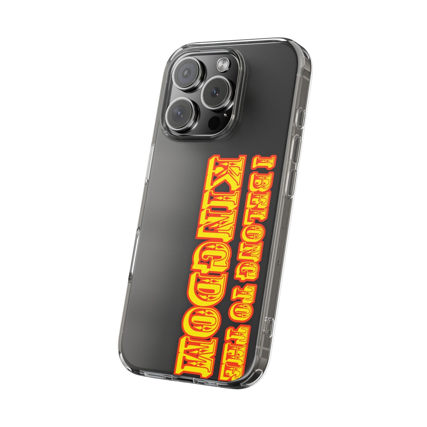 I Belong to the Kingdom Clear Phone Case
