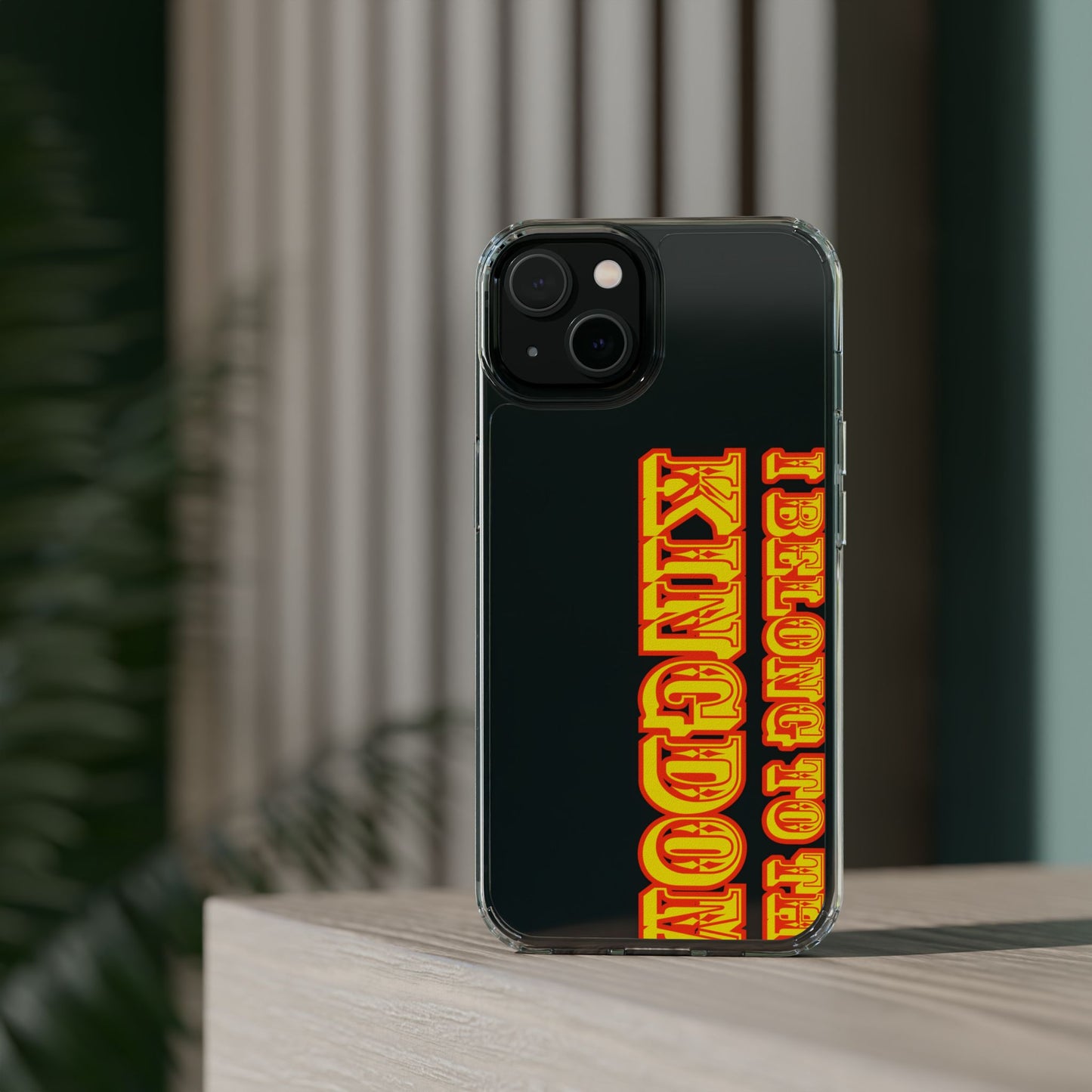 I Belong to the Kingdom Clear Phone Case
