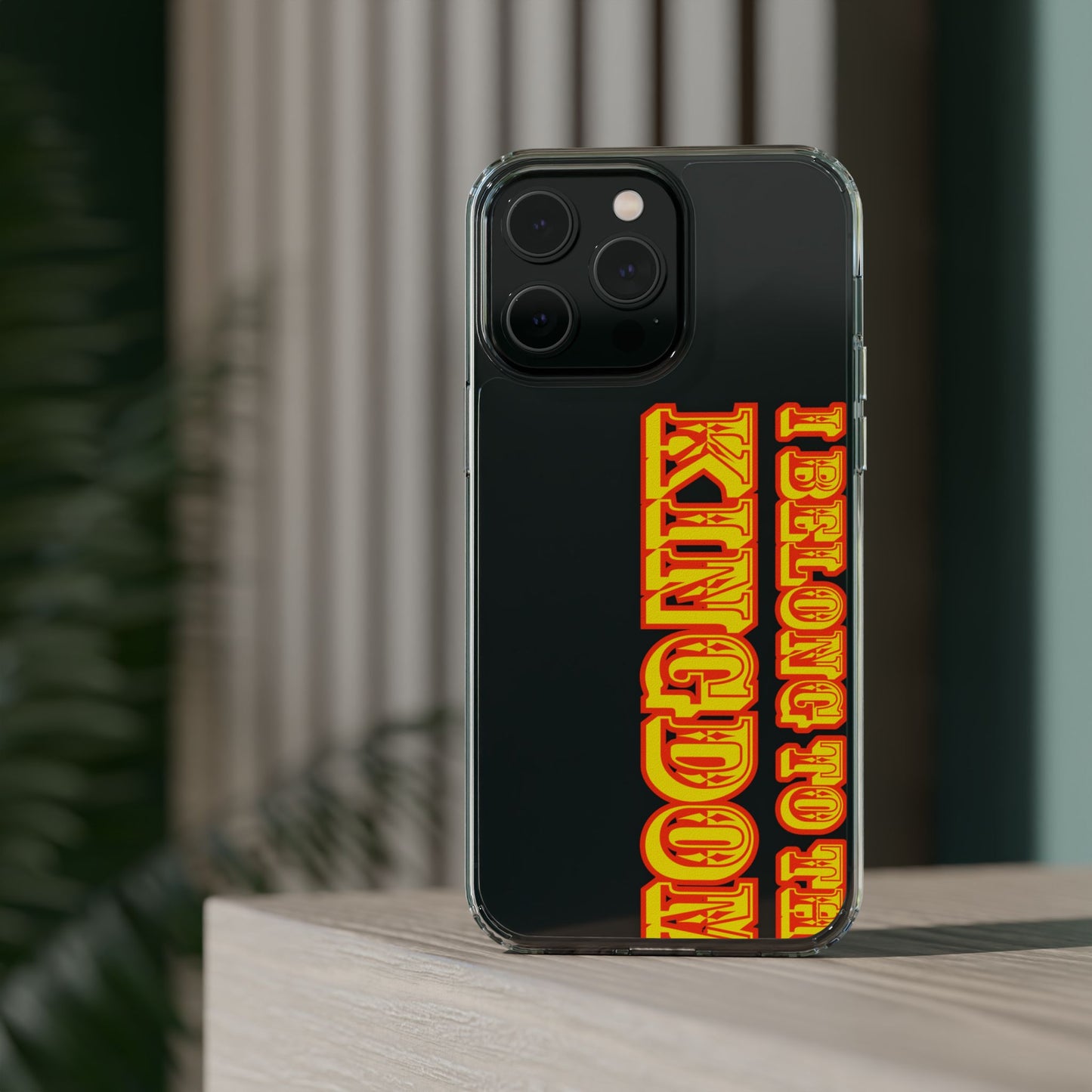 I Belong to the Kingdom Clear Phone Case